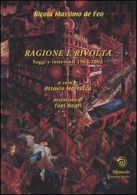 Ragione e rivolta. Saggi e interventi 1962-2002 - Nicola M. De Feo - copertina