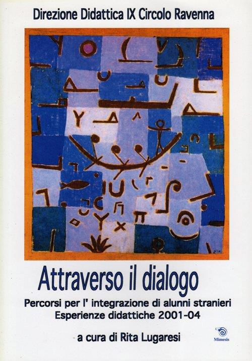 Attraverso il dialogo. Percorsi per l'integrazione di alunni stranieri. Esperienze didattiche 2001-04 - 3