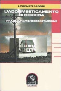 L' addomesticamento di Derrida. Pragmatismo/decostruzione - Lorenzo Fabbri - copertina
