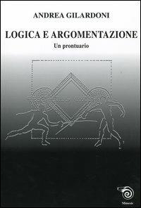 Logica e argomentazione. Un prontuario - Andrea Gilardoni - copertina