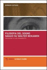 Filosofia del sogno. Saggio su Walter Benjamin - Barbara Chitussi - copertina