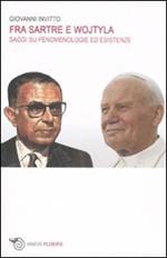 Fra Sartre e Wojtyla. Saggi su fenomenologie ed esistenze