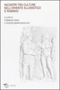 Incontri tra culture nell'oriente ellenistico e romano. Atti del Convegno (Ravenna, marzo 2005) - copertina