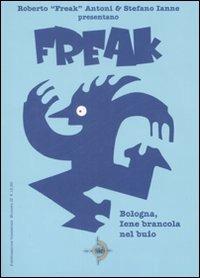 Bologna, Iene brancola nel buio. Freak. Vol. 2 - Roberto Antoni,Stefano Ianne - 4