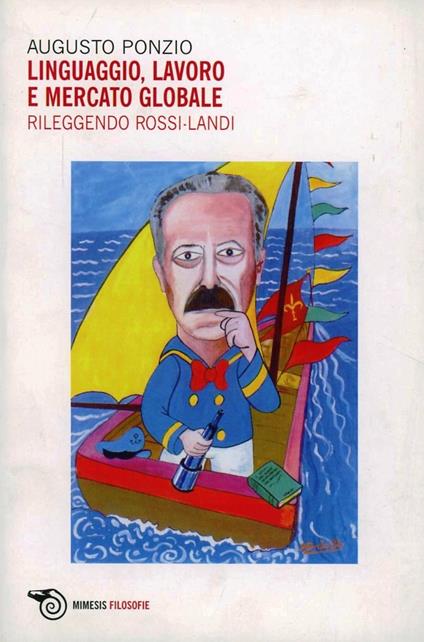 Linguaggio, lavoro e mercato globale. Rileggendo Rossi Landi - Augusto Ponzio - copertina