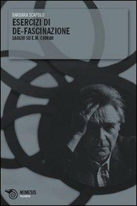 Esercizi di de-fascinazione. Saggio su E. M. Cioran - Barbara Scapolo - copertina