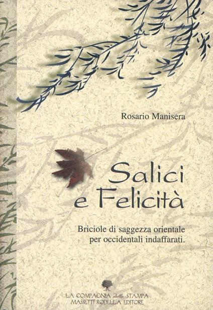 Salici e felicità. Briciole di saggezza orientale per occidentali indaffarati - Rosario Manisera - copertina