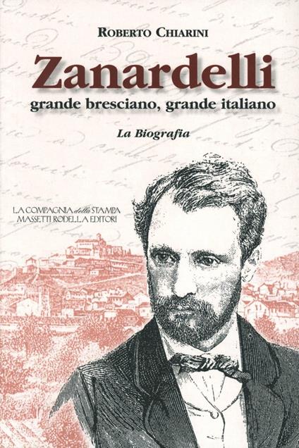 Zanardelli grande bresciano, grande italiano. La biografia - Roberto Chiarini - copertina