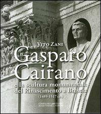 Gasparo Cairano e la scultura monumentale del Rinascimento a Brescia (1489-1517 c.a.) - Vito Zani - copertina