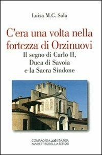 C'era una volta nella fortezza di Orzinuovi. Il segno di Carlo II, duca di Savoia e la sacra Sindone - Luisa M. Sala - copertina