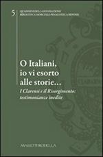 O italiani, io vi esorto alle storie... I Clarensi e il Risorgimento. Testimonianze inedite