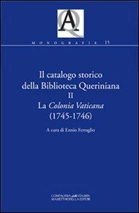 Il catalogo storico della Biblioteca Queriniana. Vol. 2: La Colonia Vaticana (1745-1746). - copertina