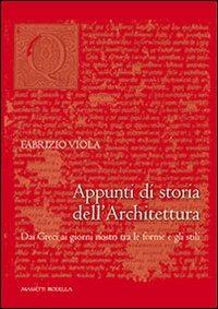 Appunti di storia dell'architettura. Dai greci ai giorni nostri tra le forme e gli stili - Fabrizio Viola - copertina