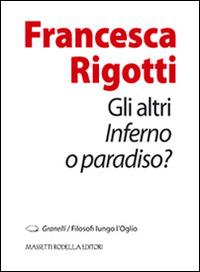 Gli altri. Inferno o paradiso? - Francesca Rigotti - copertina