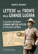 Lettere dal fronte nella Grande Guerra. Il sacrificio dell’alpino Giovanni Battista Sufflico di Palazzolo sull’Oglio. Ediz. integrale