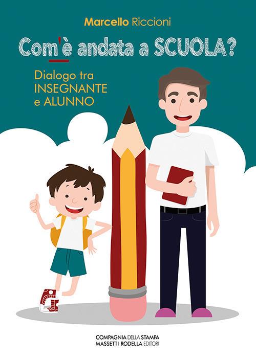 Com'è andata a scuola? Dialogo tra insegnante e alunno - Marcello Riccioni - copertina