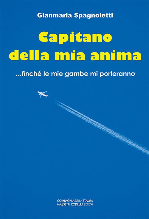 Capitano della mia anima... finché le mie gambe mi porteranno - Gianmaria Spagnoletti - copertina