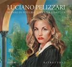 Luciano Pelizzari. 50 anni di pittura. Una vita d’artista. Ediz. illustrata. Vol. 2: Rirtatto