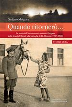 Quando ritornerò.... La storia del Sottotenente Antonio Gargano dalla Scuola Ufficiali alla battaglia di El Alamein (1937-1942)