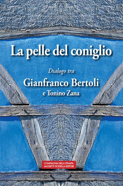 La pelle del coniglio. Dialogo tra Gianfranco Bertoli e Tonino Zana - Gianfranco Bertoli - copertina