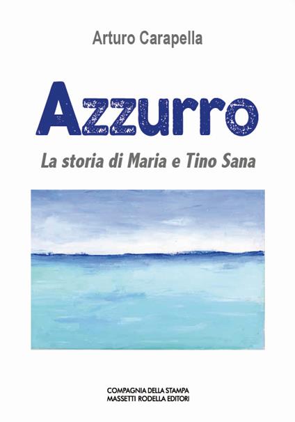 Azzurro. La storia di Maria e Tino Sana - Arturo Carapella - copertina