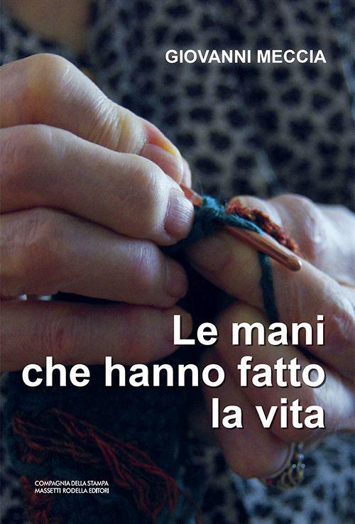 Le mani che hanno fatto la vita - Giovanni Meccia - copertina