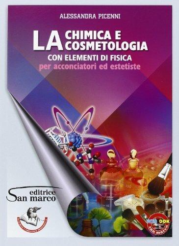 Chimica e cosmetologia. Con elementi di fisica. Per acconciatori ed estetiste - Alessandra Picenni - copertina