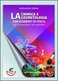 Chimica e cosmetologia. Con elementi di fisica. Per acconciatori ed estetiste - Alessandra Picenni - copertina