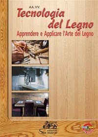 Tecnologia del legno. Apprendere e applicare l'arte del legno. Con ebook.  Con espansione online - Libro - Editrice San Marco - Tecnologie