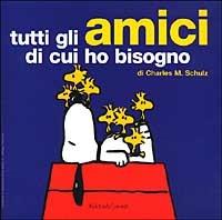 Tutti gli amici di cui ho bisogno - Charles M. Schulz - copertina