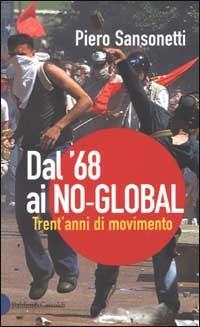 Dal '68 ai no-global. Trent'anni di movimento - Piero Sansonetti - copertina