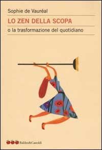 Lo zen della scopa o la trasformazione del quotidiano - Sophie de Vauréal - copertina