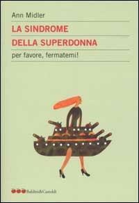 La sindrome della superdonna. Per favore aiutatemi! - Ann Midler - copertina