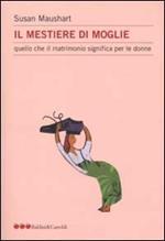 Il mestiere di moglie. Quello che il matrimonio significa per le donne