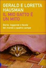 Il mio gatto è un mito. Storie, leggende e favole del mondo a quattro zampe