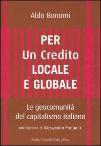 Per un credito locale e globale. Le geocomunità del capitalismo italiano - Aldo Bonomi - copertina