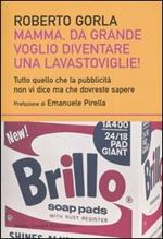 Mamma, da grande voglio diventare una lavastoviglie! Tutto quello che la pubblicità non vi dice ma che dovreste sapere