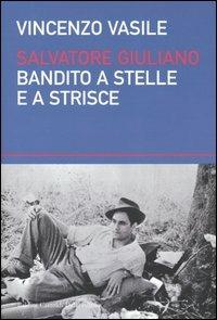 Salvatore Giuliano. Bandito a stelle e a strisce - Vincenzo Vasile - copertina