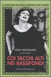 Coi tacchi alti nei bassifondi. Le confessioni dell'ultima superstar di Andy Warhol - Holly Woodlawn,Jeffrey Copeland - copertina