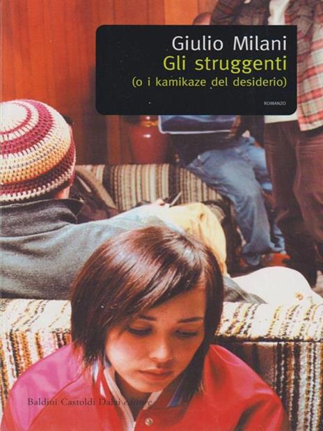 Gli struggenti (o i kamikaze del desiderio) - Giulio Milani - 4