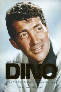 Dino. Dean Martin e la sporca fabbrica dei sogni - Nick Tosches - 2