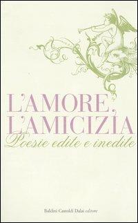 L' amore, l'amicizia. Poesie edite e inedite - 4