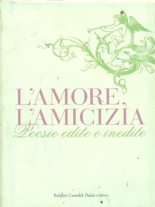 L' amore, l'amicizia. Poesie edite e inedite - 2