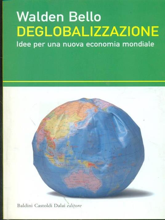 Deglobalizzazione. Idee per una nuova economia mondiale - Walden Bello - 2