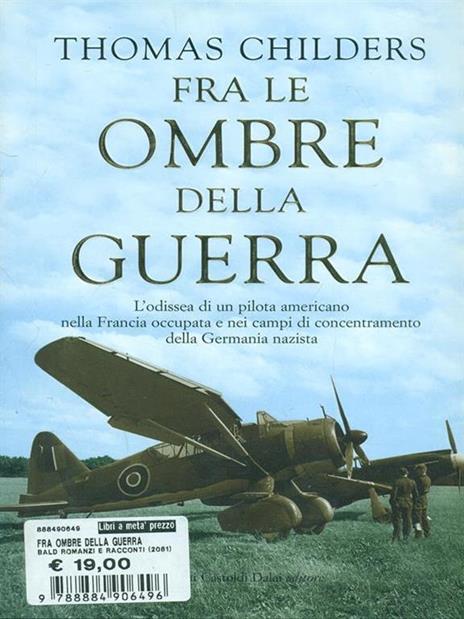 Fra le ombre della guerra. L'odissea di un pilota americano nella Francia occupata e nei campi di concentramento della Germania nazista - Thomas Childers - copertina