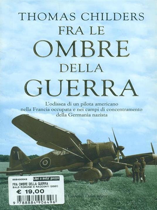 Fra le ombre della guerra. L'odissea di un pilota americano nella Francia occupata e nei campi di concentramento della Germania nazista - Thomas Childers - 4