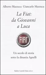 La Fiat: da Giovanni a Luca. Un secolo di storia sotto la dinastia Agnelli