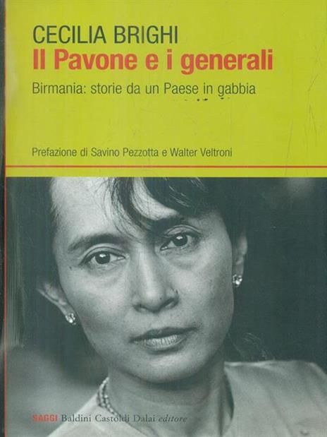 Il pavone e i generali. Birmania: storie da un Paese in gabbia - Cecilia Brighi - 2