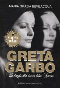 Greta Garbo. Un viaggio alla ricerca della Divina - M. Grazia Bevilacqua - copertina