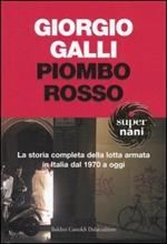 Piombo rosso. La storia completa della lotta armata in Italia dal 1970 a oggi